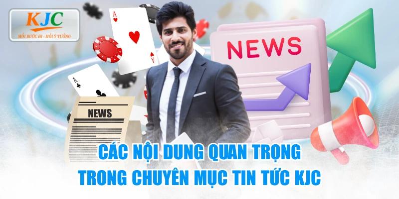 Các nội dung quan trọng trong chuyên mục tin tức KJC