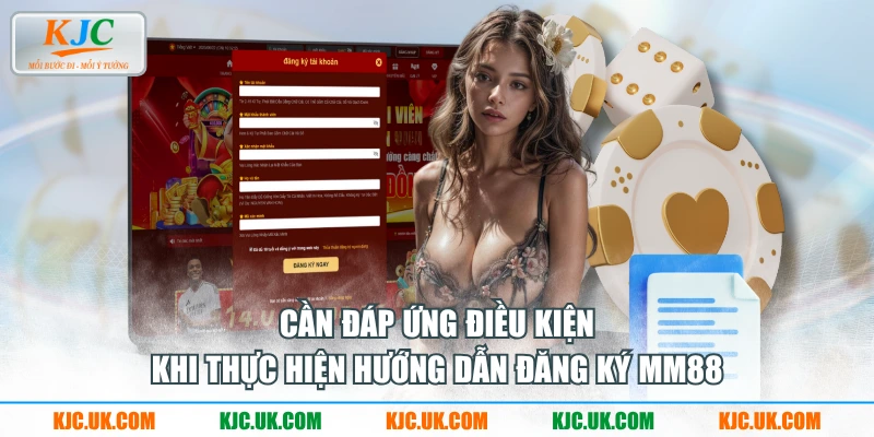 Cần đáp ứng điều kiện khi thực hiện hướng dẫn đăng ký MM88