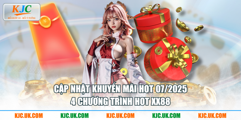 Cập nhật khuyến mãi hot 07/2025 - 4 chương trình hot XX88