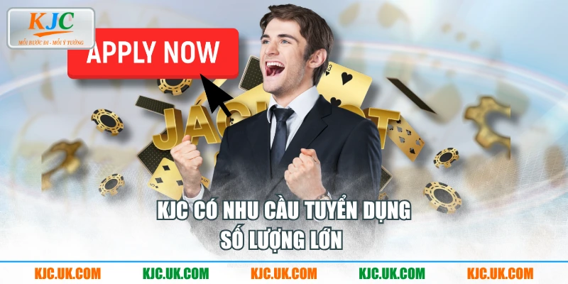 KJC có nhu cầu tuyển dụng số lượng lớn