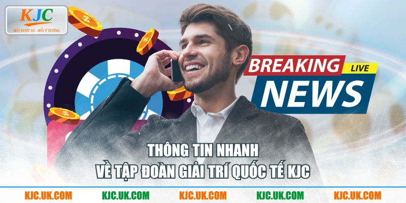 Thông tin nhanh về tập đoàn giải trí quốc tế KJC